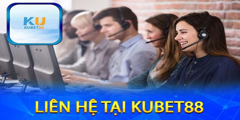 Những trường hợp phổ biến cần liên hệ KUBET88