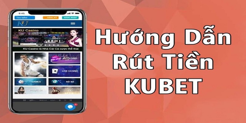 Hướng dẫn toàn bộ mọi thao tác rút tiền KUBET88 cho tân binh