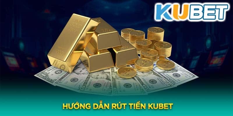 Những mẹo rút tiền nhanh chóng cho hội viên tại đơn vị KUBET88