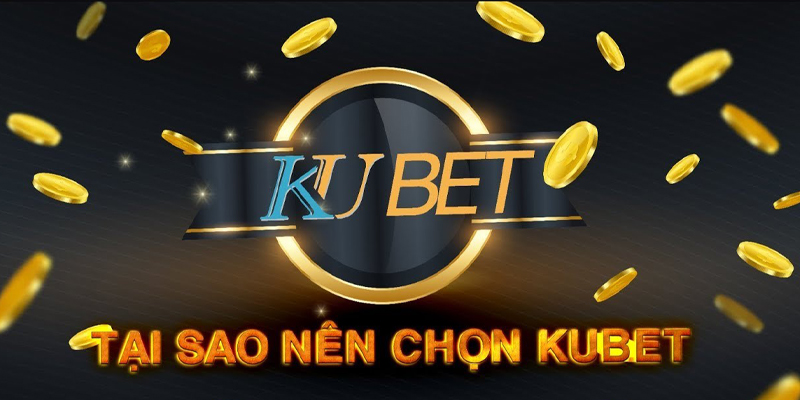 Tại sao người chơi nên tải app Kubet?