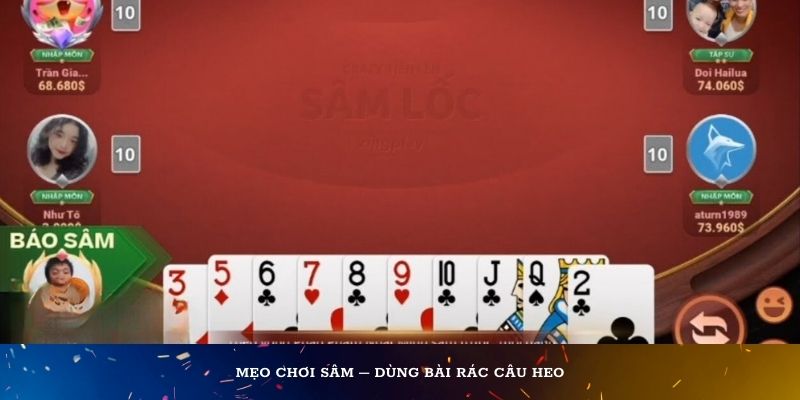 Mẹo chơi sâm – Dùng bài rác câu heo