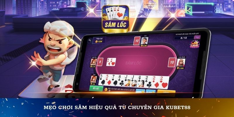 Mẹo chơi sâm hiệu quả từ chuyên gia KUBET88